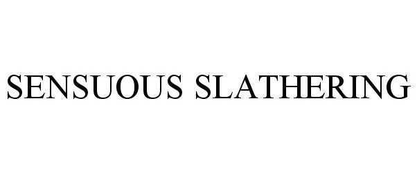 Trademark Logo SENSUOUS SLATHERING