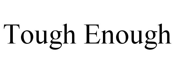 Trademark Logo TOUGH ENOUGH