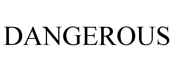 Trademark Logo DANGEROUS