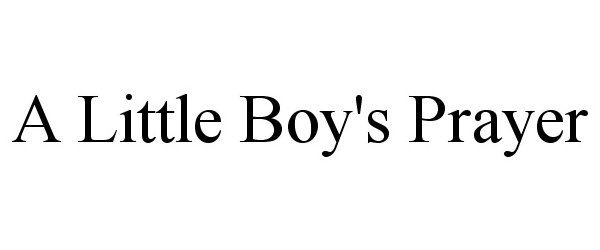 Trademark Logo A LITTLE BOY'S PRAYER