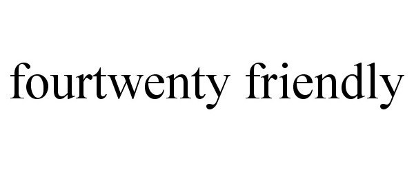 Trademark Logo FOURTWENTY FRIENDLY