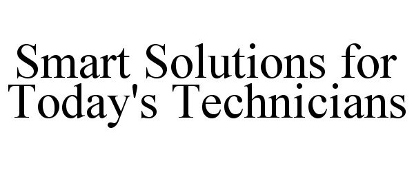  SMART SOLUTIONS FOR TODAY'S TECHNICIANS