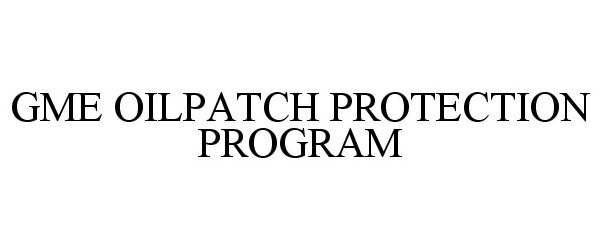  GME OILPATCH PROTECTION PROGRAM