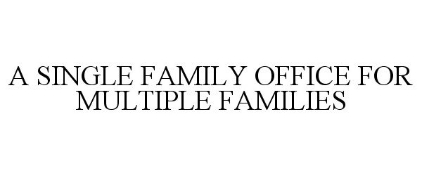  A SINGLE FAMILY OFFICE FOR MULTIPLE FAMILIES