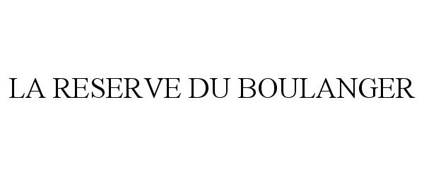 Trademark Logo LA RESERVE DU BOULANGER