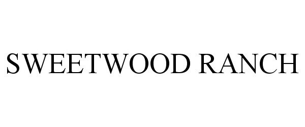  SWEETWOOD RANCH