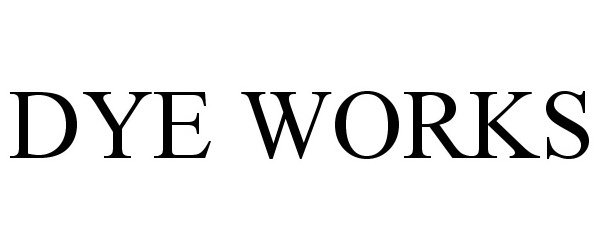 Trademark Logo DYE WORKS