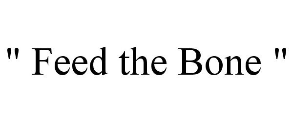Trademark Logo " FEED THE BONE "