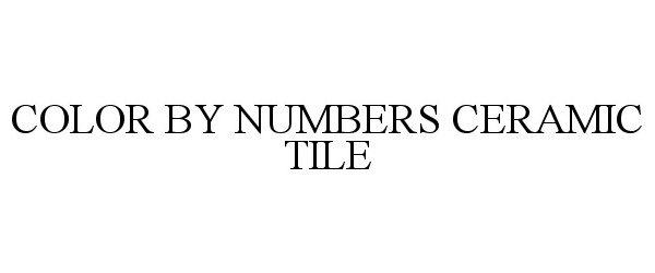 Trademark Logo COLOR BY NUMBERS CERAMIC TILE