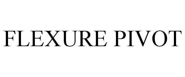 Trademark Logo FLEXURE PIVOT