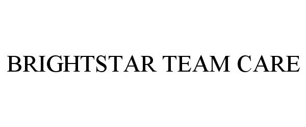 Trademark Logo BRIGHTSTAR TEAM CARE