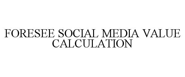  FORESEE SOCIAL MEDIA VALUE CALCULATION