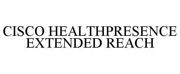 Trademark Logo CISCO HEALTHPRESENCE EXTENDED REACH
