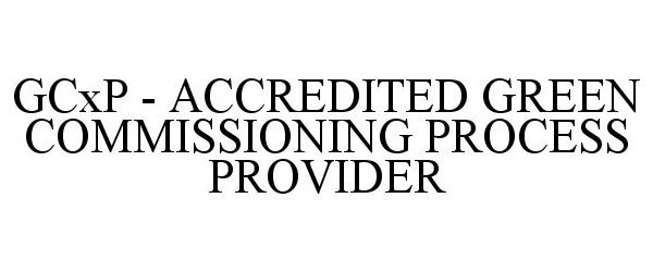 Trademark Logo GCXP - ACCREDITED GREEN COMMISSIONING PROCESS PROVIDER
