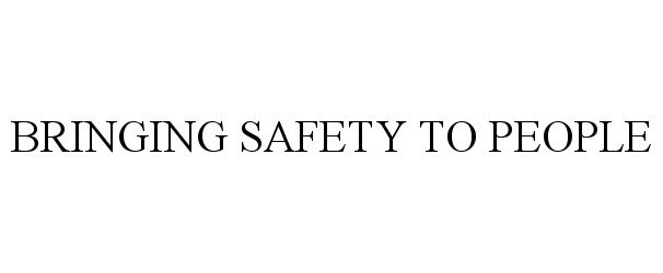  BRINGING SAFETY TO PEOPLE