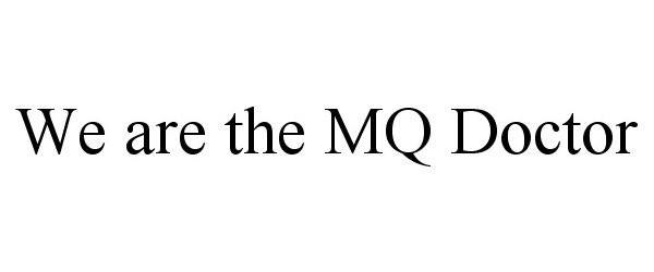 Trademark Logo WE ARE THE MQ DOCTOR