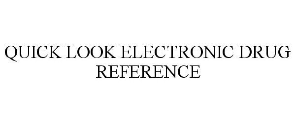 QUICK LOOK ELECTRONIC DRUG REFERENCE