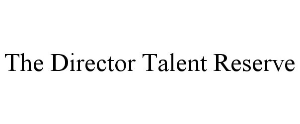  THE DIRECTOR TALENT RESERVE