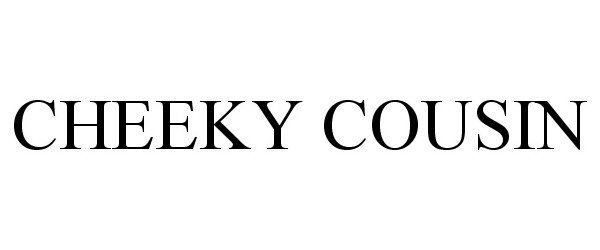 Trademark Logo CHEEKY COUSIN