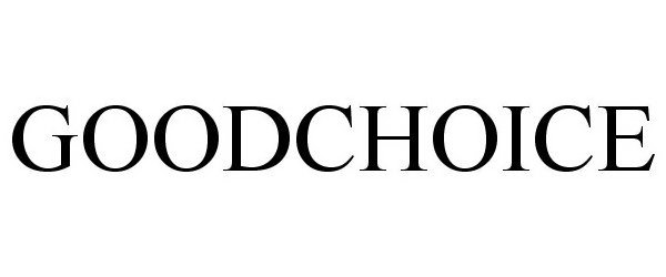 Trademark Logo GOODCHOICE