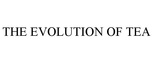 Trademark Logo THE EVOLUTION OF TEA