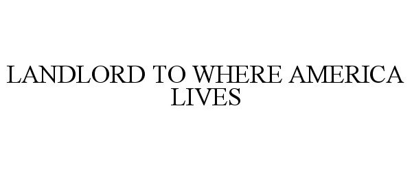  LANDLORD TO WHERE AMERICA LIVES