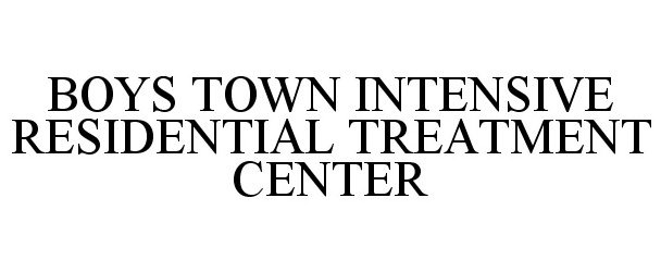  BOYS TOWN INTENSIVE RESIDENTIAL TREATMENT CENTER