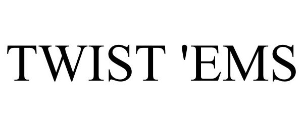 Trademark Logo TWIST 'EMS