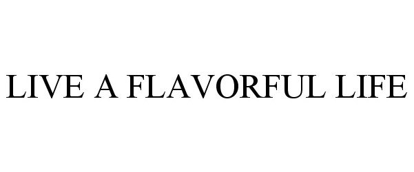  LIVE A FLAVORFUL LIFE