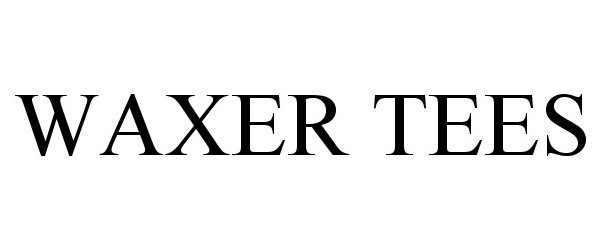 Trademark Logo WAXER TEES