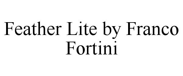  FEATHER LITE BY FRANCO FORTINI
