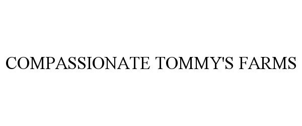  COMPASSIONATE TOMMY'S FARMS