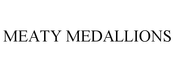 Trademark Logo MEATY MEDALLIONS