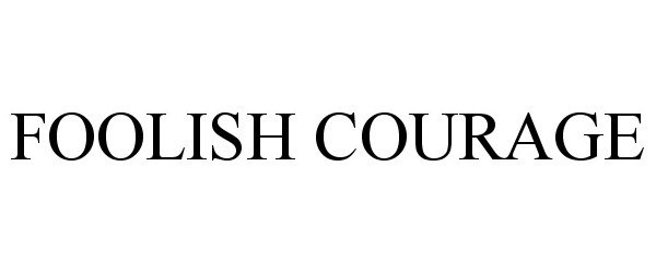 Trademark Logo FOOLISH COURAGE