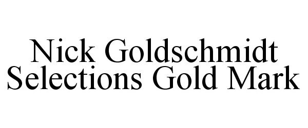 Trademark Logo NICK GOLDSCHMIDT SELECTIONS GOLD MARK
