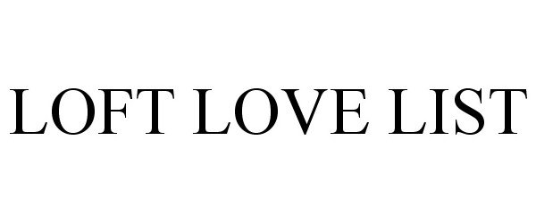 Trademark Logo LOFT LOVE LIST