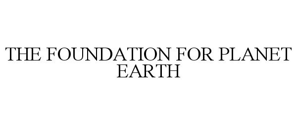  THE FOUNDATION FOR PLANET EARTH