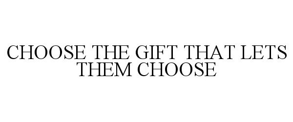  CHOOSE THE GIFT THAT LETS THEM CHOOSE