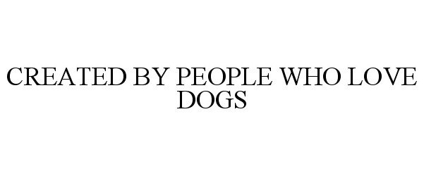  CREATED BY PEOPLE WHO LOVE DOGS