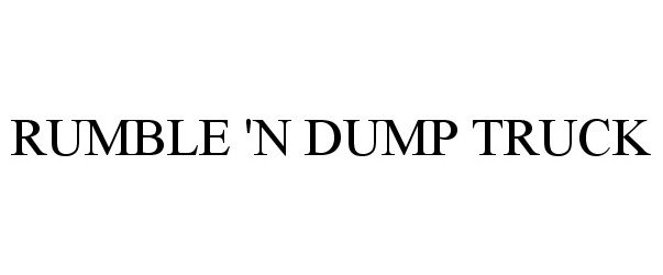 Trademark Logo RUMBLE 'N DUMP TRUCK