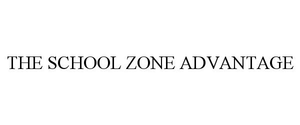  THE SCHOOL ZONE ADVANTAGE