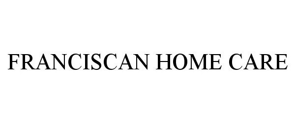 Trademark Logo FRANCISCAN HOME CARE