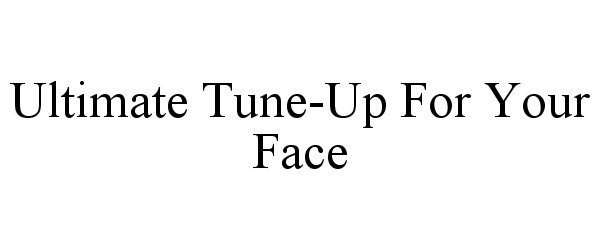 ULTIMATE TUNE-UP FOR YOUR FACE