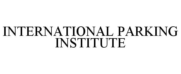  INTERNATIONAL PARKING INSTITUTE