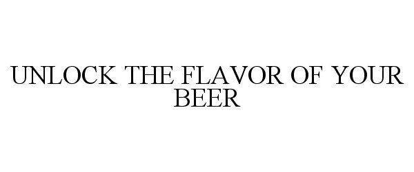  UNLOCK THE FLAVOR OF YOUR BEER