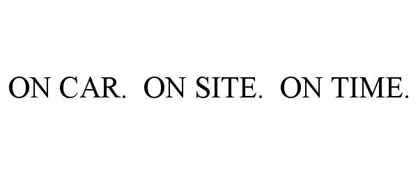  ON CAR. ON SITE. ON TIME.