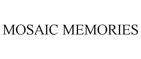 Trademark Logo MOSAIC MEMORIES