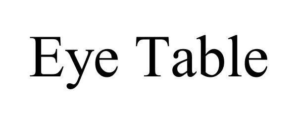 Trademark Logo EYE TABLE