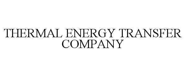  THERMAL ENERGY TRANSFER COMPANY