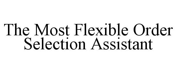  THE MOST FLEXIBLE ORDER SELECTION ASSISTANT